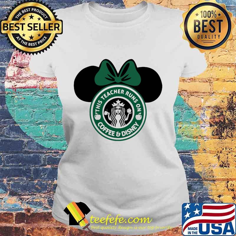Minnie mouse starbucks this teacher runs on coffee and disney apple s Laides tee Minnie mouse starbucks this teacher runs on coffee and disney apple s Laides tee