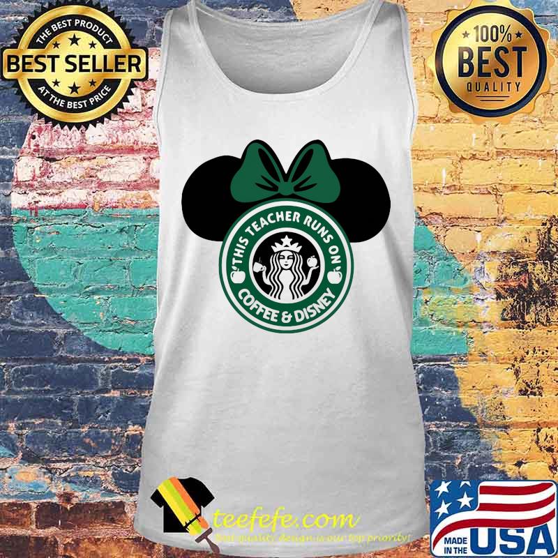 Minnie mouse starbucks this teacher runs on coffee and disney apple s Tank top Minnie mouse starbucks this teacher runs on coffee and disney apple s Tank top