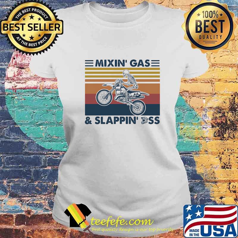 Mixin' Gas And Slappin' Ass Motocross Skeleton Vintage Retro Shirt Laides tee Mixin' Gas And Slappin' Ass Motocross Skeleton Vintage Retro Shirt Laides tee