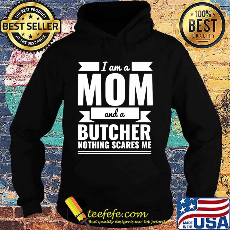 Mom and Butcher Nothing Scares Me Mother's Day Gift Present Premium T-Shirt Hoodie Mom and Butcher Nothing Scares Me Mother's Day Gift Present Premium T-Shirt Hoodie