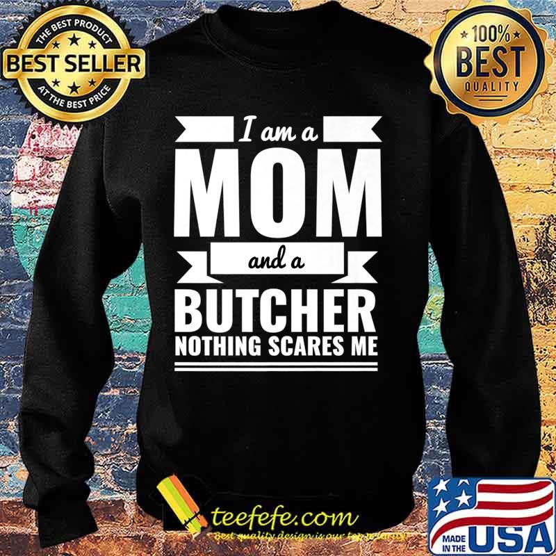 Mom and Butcher Nothing Scares Me Mother's Day Gift Present Premium T-Shirt Sweater Mom and Butcher Nothing Scares Me Mother's Day Gift Present Premium T-Shirt Sweater