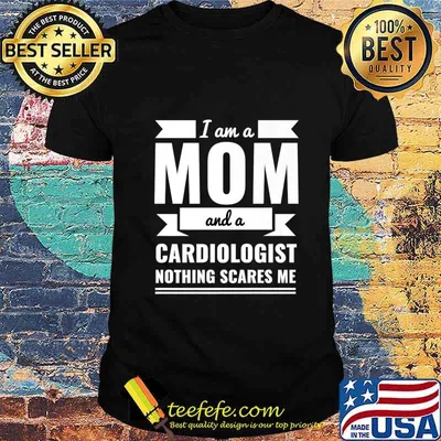 Mom Cardiologist Nothing Scares Me Mother's Day Gift Present Premium T-Shirt