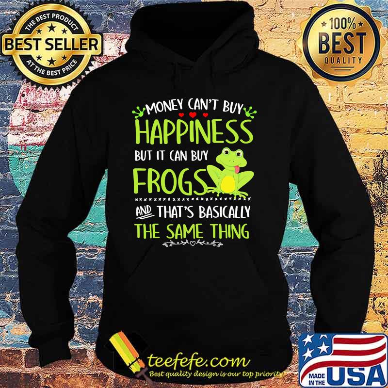 Money can't buy happiness but it can buy frogs and that's basically the same thing s Hoodie Money can't buy happiness but it can buy frogs and that's basically the same thing s Hoodie