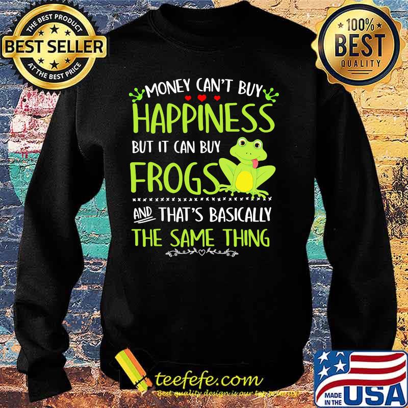 Money can't buy happiness but it can buy frogs and that's basically the same thing s Sweater Money can't buy happiness but it can buy frogs and that's basically the same thing s Sweater
