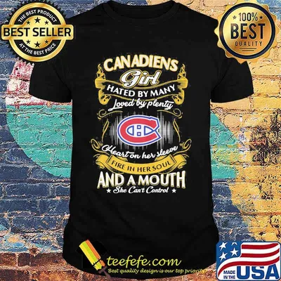 Montreal canadiens girl hated by many loved by plenty heart on her sleeve fire in her soul and a mouth she can't control stars shirt