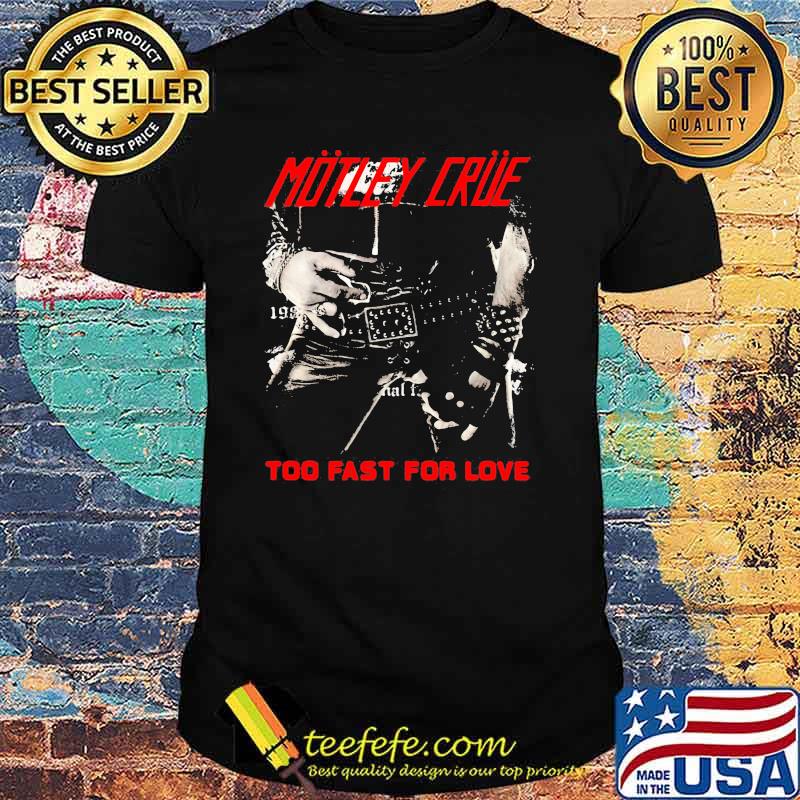 Motley crue band too fast for love shirt