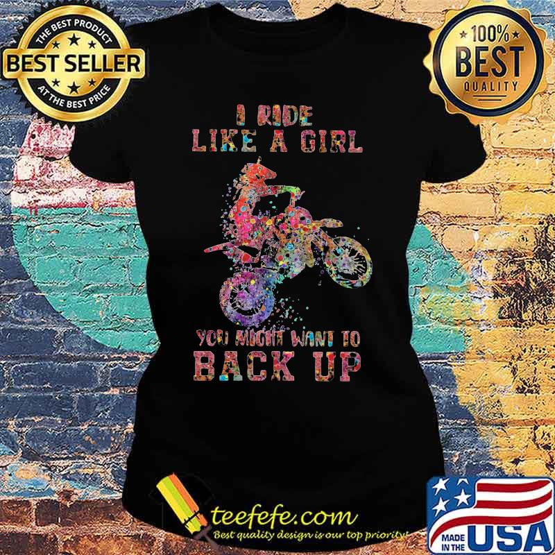 Motocross i ride like a girl your mouth want to back up s Ladies tee Motocross i ride like a girl your mouth want to back up s Ladies tee