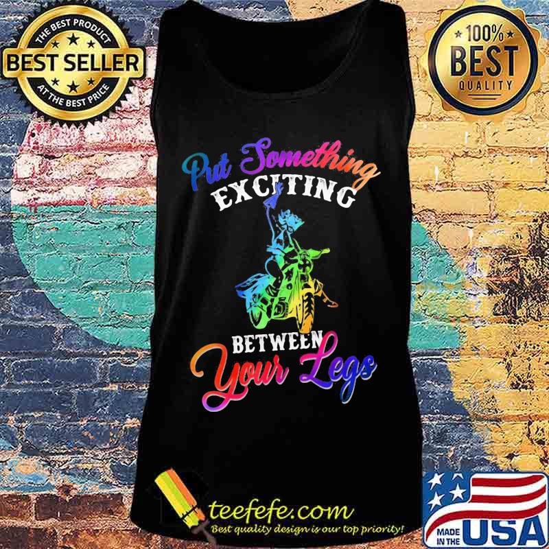 Motocross put something exciting between your legs s Tank top Motocross put something exciting between your legs s Tank top