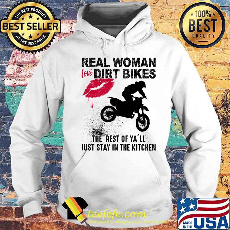 Motocross real woman love dirt bikes the rest of y'all just stay in the kitchen s Hoodie Motocross real woman love dirt bikes the rest of y'all just stay in the kitchen s Hoodie