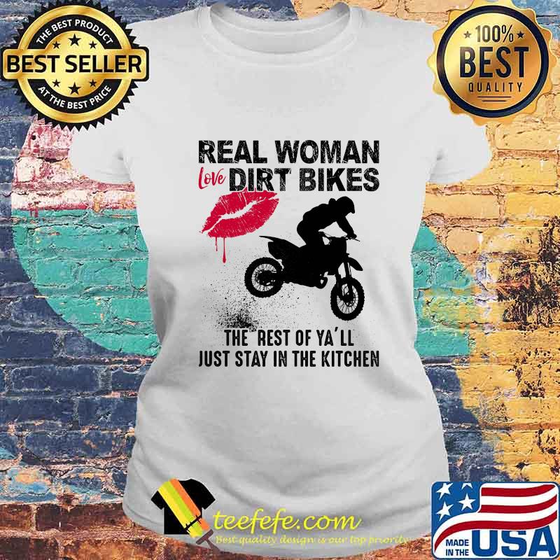 Motocross real woman love dirt bikes the rest of y'all just stay in the kitchen s Laides tee Motocross real woman love dirt bikes the rest of y'all just stay in the kitchen s Laides tee