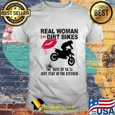 Motocross real woman love dirt bikes the rest of y'all just stay in the kitchen shirt