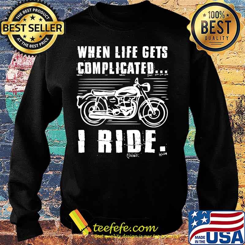 Motorcycle When life gets complicated I ride s Sweater Motorcycle When life gets complicated I ride s Sweater