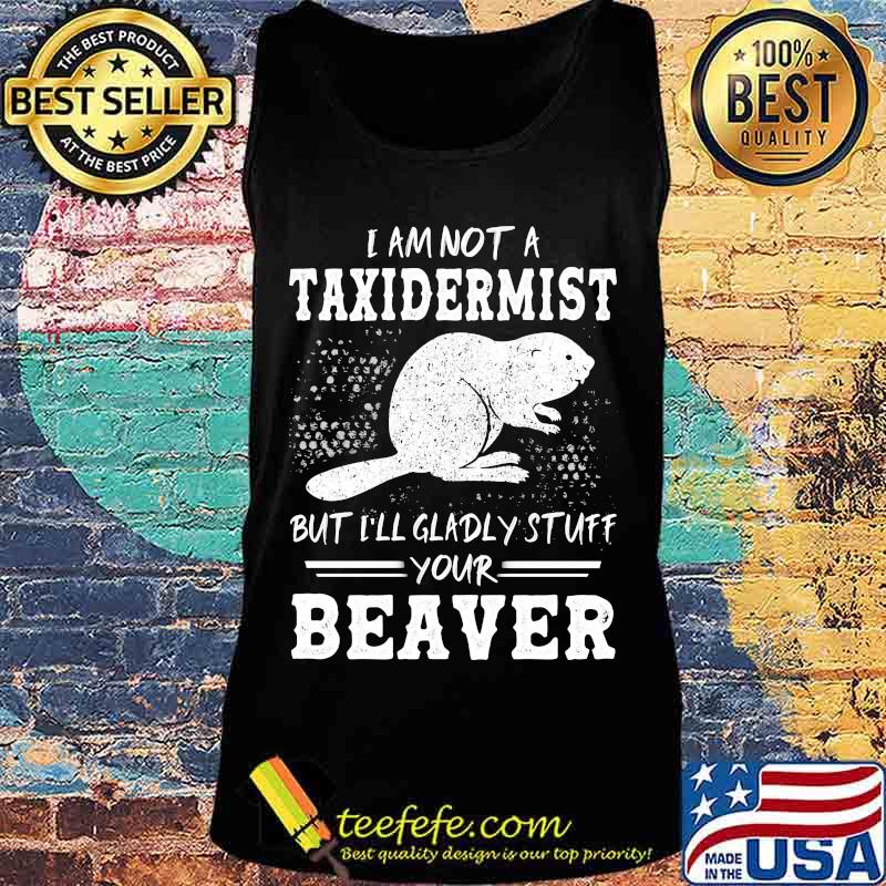 Mouse i am not a taxidermist but i'll gladly stuff your beaver s Tank top Mouse i am not a taxidermist but i'll gladly stuff your beaver s Tank top