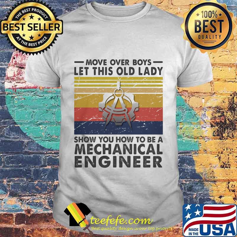 Move over boys let this old lady show you how to be a mechanical engineer Vintage retro shirt Move over boys let this old lady show you how to be a mechanical engineer Vintage retro shirt