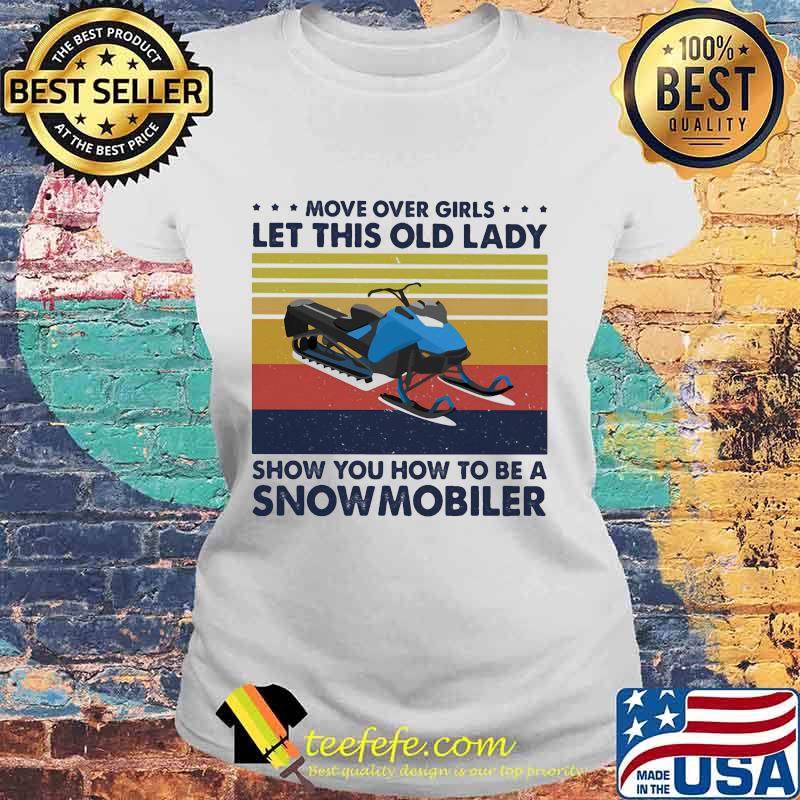 Move over boys let this old lady show you how to be a snowmobiler vintage retro s Laides tee Move over boys let this old lady show you how to be a snowmobiler vintage retro s Laides tee