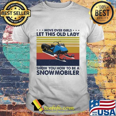 Move over boys let this old lady show you how to be a snowmobiler vintage retro shirt