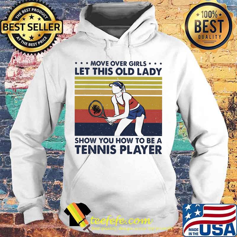 Move over boys let this old lady show you how to be a tennis player vintage retro s Hoodie Move over boys let this old lady show you how to be a tennis player vintage retro s Hoodie