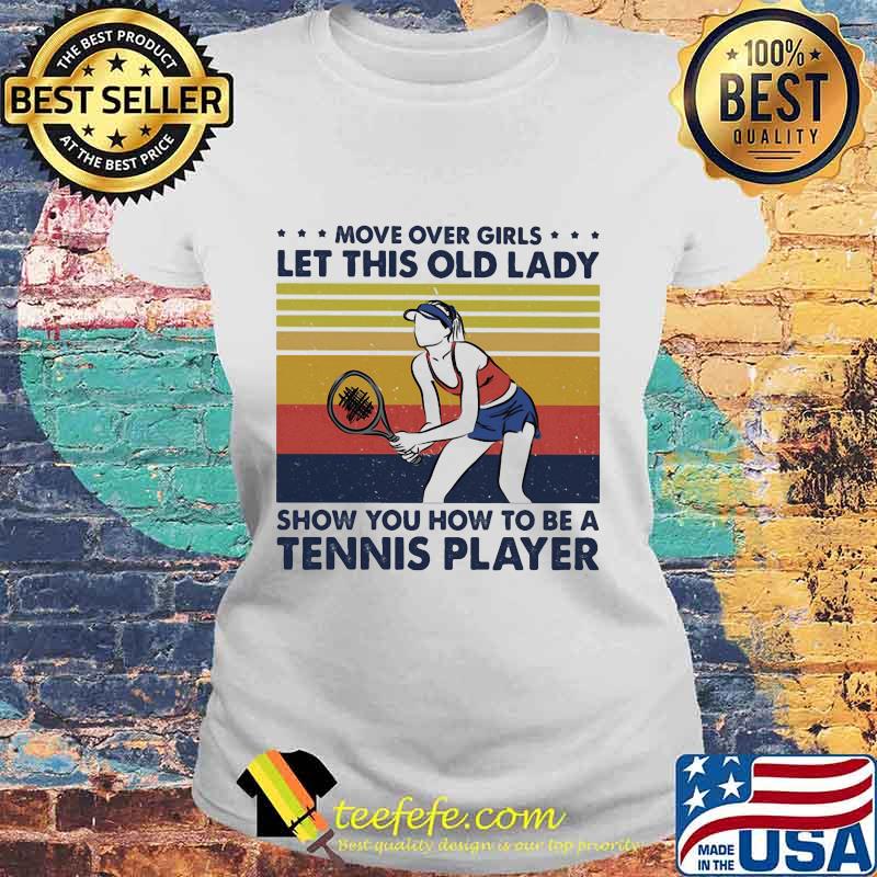 Move over boys let this old lady show you how to be a tennis player vintage retro s Laides tee Move over boys let this old lady show you how to be a tennis player vintage retro s Laides tee