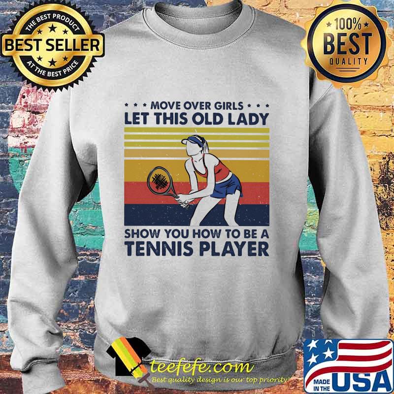 Move over boys let this old lady show you how to be a tennis player vintage retro s Sweater Move over boys let this old lady show you how to be a tennis player vintage retro s Sweater