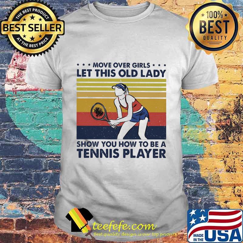 Move over boys let this old lady show you how to be a tennis player vintage retro shirt Move over boys let this old lady show you how to be a tennis player vintage retro shirt