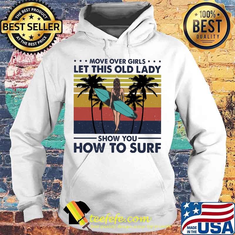 Move over boys let this old lady show you how to surf vintage retro s Hoodie Move over boys let this old lady show you how to surf vintage retro s Hoodie
