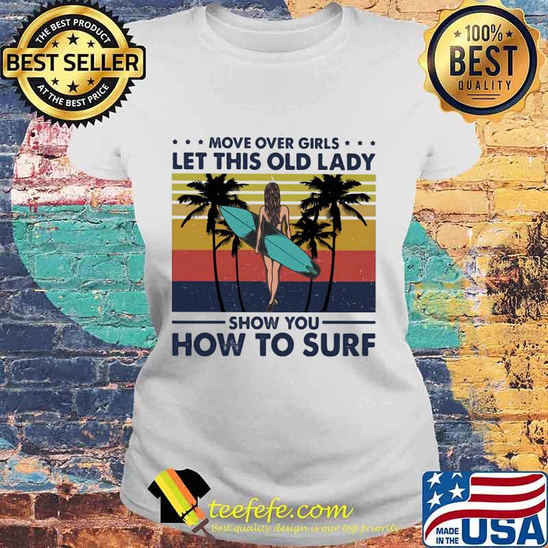 Move over boys let this old lady show you how to surf vintage retro s Laides tee Move over boys let this old lady show you how to surf vintage retro s Laides tee