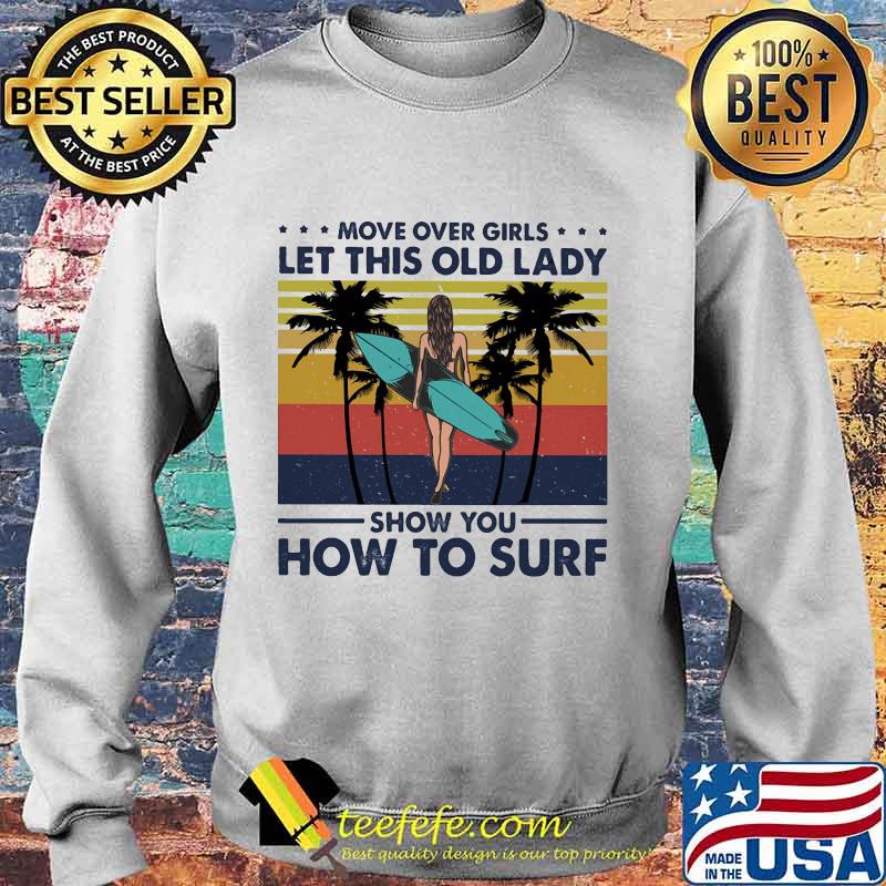 Move over boys let this old lady show you how to surf vintage retro s Sweater Move over boys let this old lady show you how to surf vintage retro s Sweater