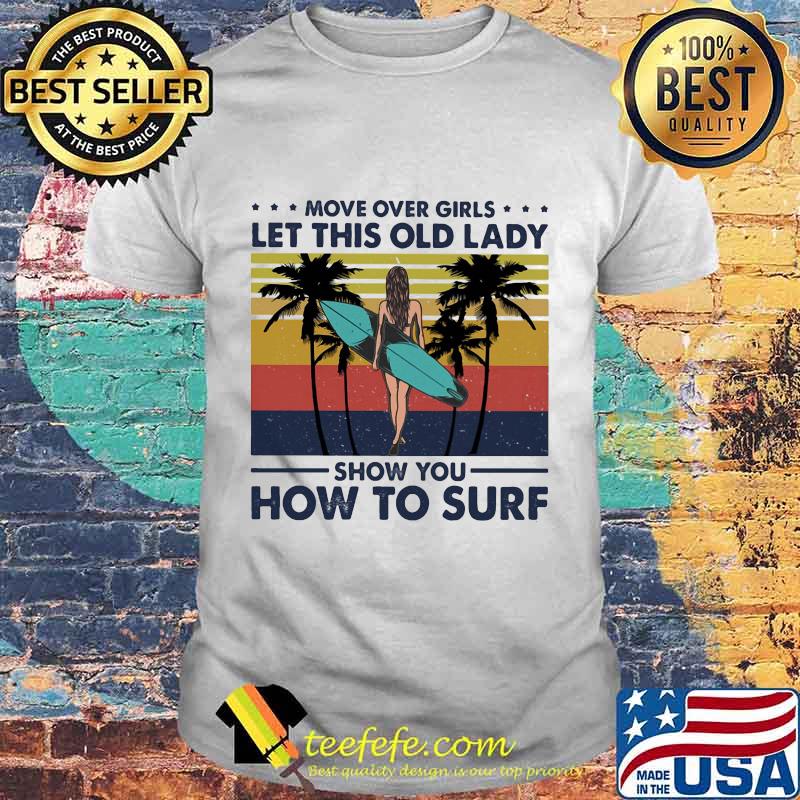 Move over boys let this old lady show you how to surf vintage retro shirt Move over boys let this old lady show you how to surf vintage retro shirt