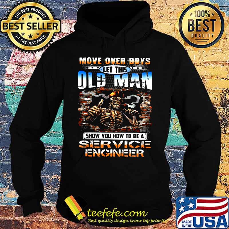 MOVE OVER BOYS LET THIS OLD MAN SHOW YOU HOW TO BE A SERVICE ENGINEER SKULL SMOKING SHIRT Hoodie MOVE OVER BOYS LET THIS OLD MAN SHOW YOU HOW TO BE A SERVICE ENGINEER SKULL SMOKING SHIRT Hoodie