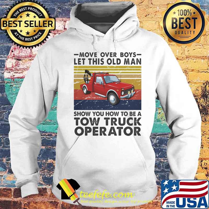 Move over boys let this old man show you how to be a tow truck operator vintage retro s Hoodie Move over boys let this old man show you how to be a tow truck operator vintage retro s Hoodie
