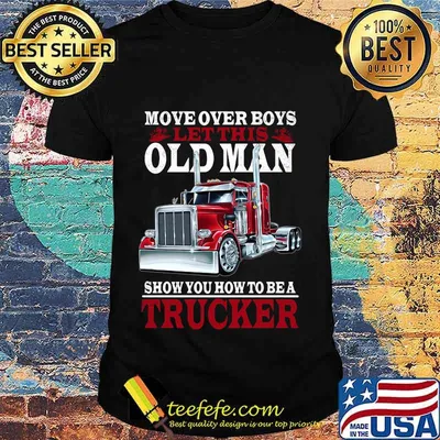 Move over boys let this old man show you how to be a trucker black shirt