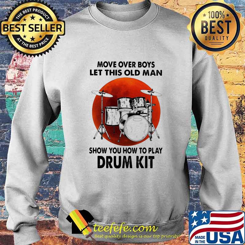 Move over boys let this old man show you how to play drum kit sunset s Sweater Move over boys let this old man show you how to play drum kit sunset s Sweater