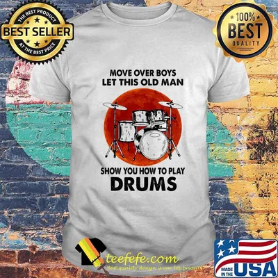 Move Over Boys Let This Old Man Show You How To Play Drums Kit Blood Moon Shirt