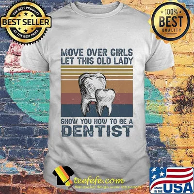 Move Over Girls Let This Old Lady Show You How To Be A Dentist Vintage retro shirt