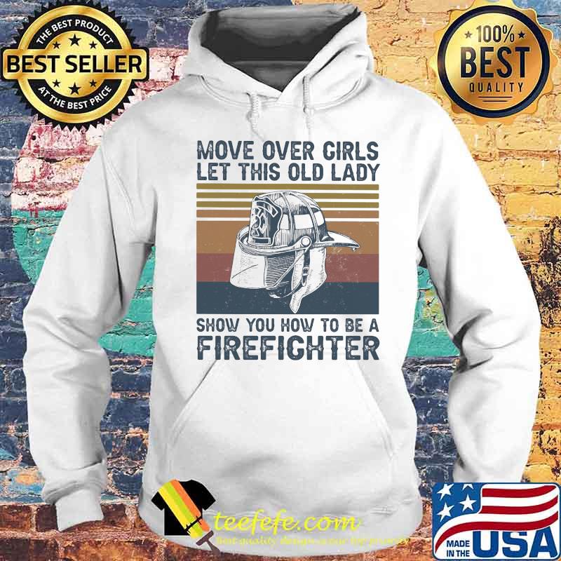 Move over girls let this old lady show you how to be a firefighter Vintage retro s Hoodie Move over girls let this old lady show you how to be a firefighter Vintage retro s Hoodie