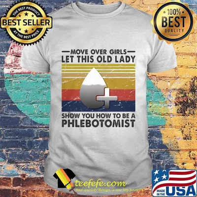 Move over girls let this old lady show you how to be a phlebotomist vintage retro shirt