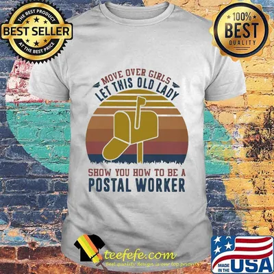 MOVE OVER GIRLS LET THIS OLD LADY SHOW YOU HOW TO BE A POSTAL WORKER VINTAGE RETRO SHIRT