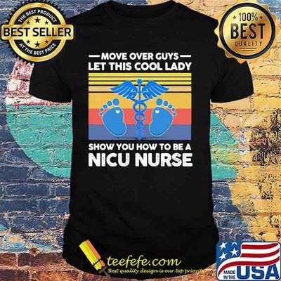 Move over guys let this cool lady show you how to be a nicu nurse vintage retro shirt