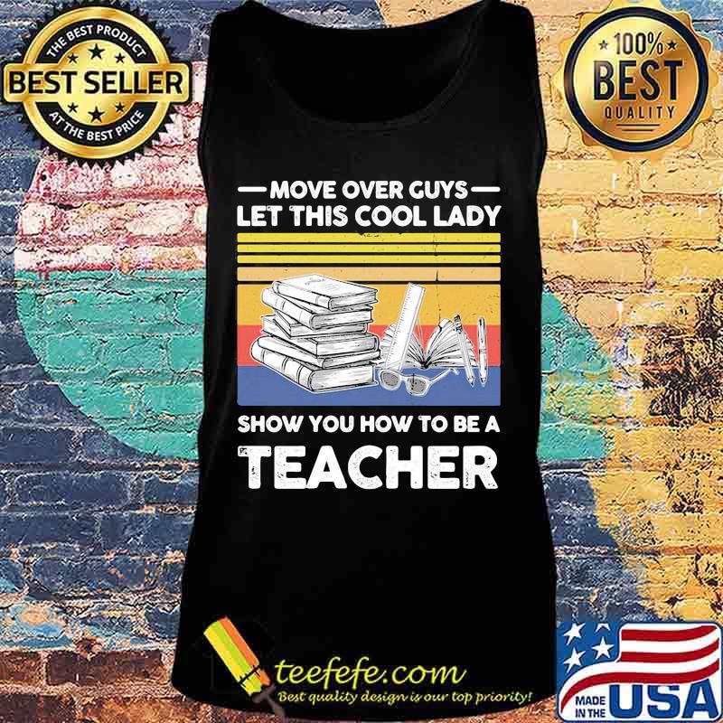 Move over guys let this cool lady show you how to be a teacher vintage retro s Tank top Move over guys let this cool lady show you how to be a teacher vintage retro s Tank top