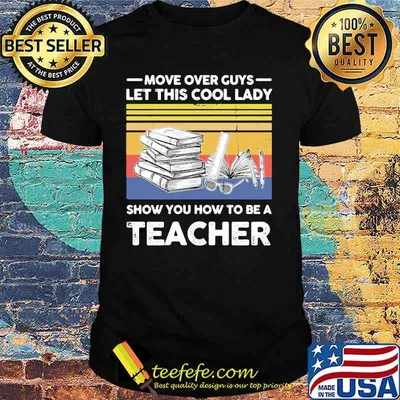 Move over guys let this cool lady show you how to be a teacher vintage retro shirt