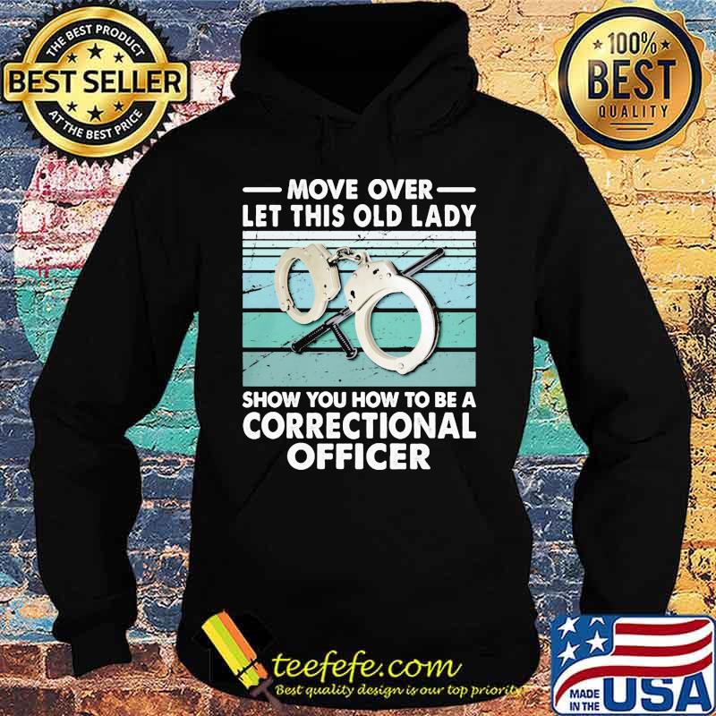Move over let this old lady show you how to be a correctional officer vintage retro s Hoodie Move over let this old lady show you how to be a correctional officer vintage retro s Hoodie