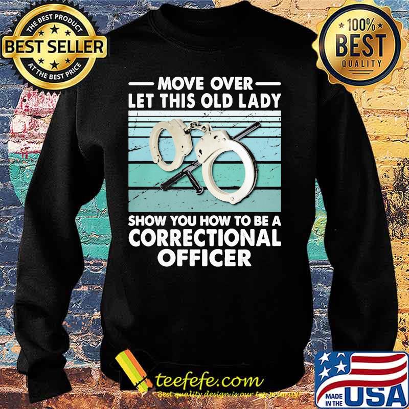 Move over let this old lady show you how to be a correctional officer vintage retro s Sweater Move over let this old lady show you how to be a correctional officer vintage retro s Sweater