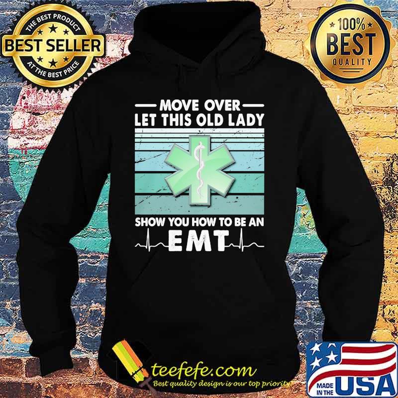 Move over let this old lady show you how to be an EMT s Hoodie Move over let this old lady show you how to be an EMT s Hoodie