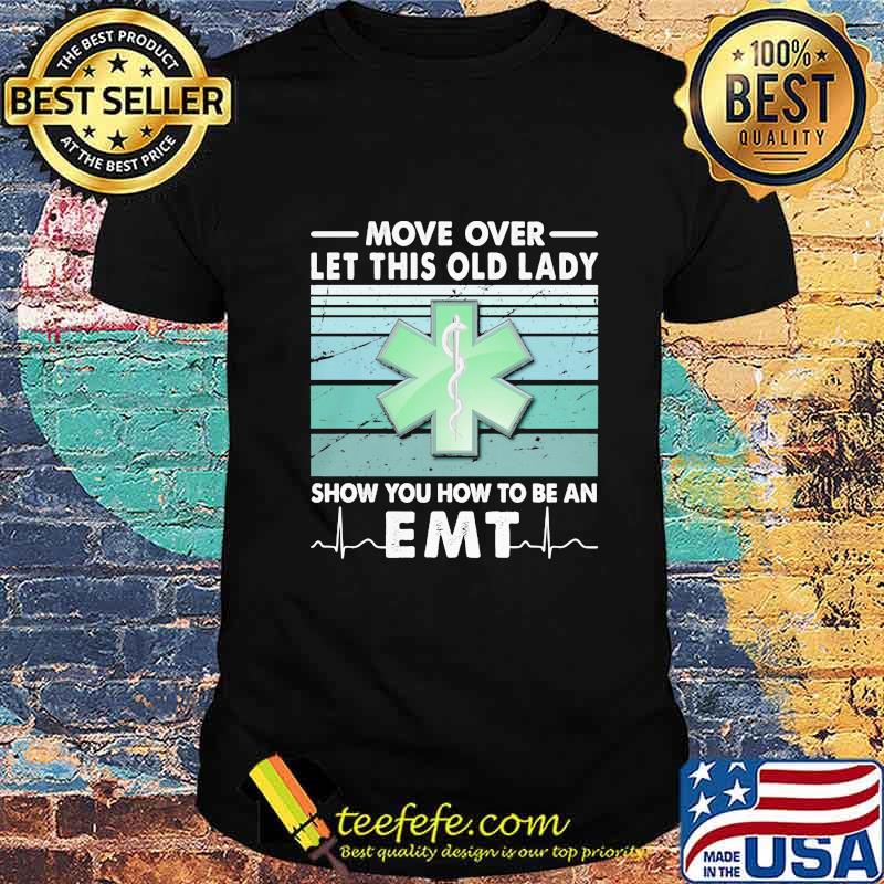 Move over let this old lady show you how to be an EMT shirt