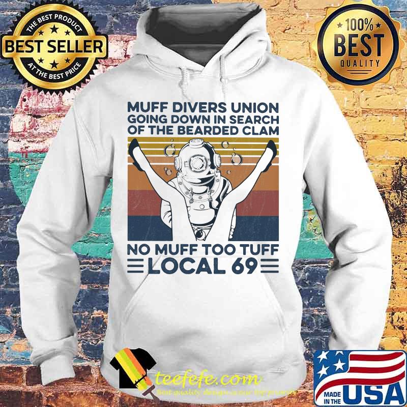 MUFF DIVERS UNION GOING DOWN IN SEARCH OF THE BEARDED CLAM NO MUFF TOO TUFF LOCAL 69 VINTAGE RETRO SHIRT Hoodie MUFF DIVERS UNION GOING DOWN IN SEARCH OF THE BEARDED CLAM NO MUFF TOO TUFF LOCAL 69 VINTAGE RETRO SHIRT Hoodie