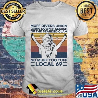 MUFF DIVERS UNION GOING DOWN IN SEARCH OF THE BEARDED CLAM NO MUFF TOO TUFF LOCAL 69 VINTAGE RETRO SHIRT