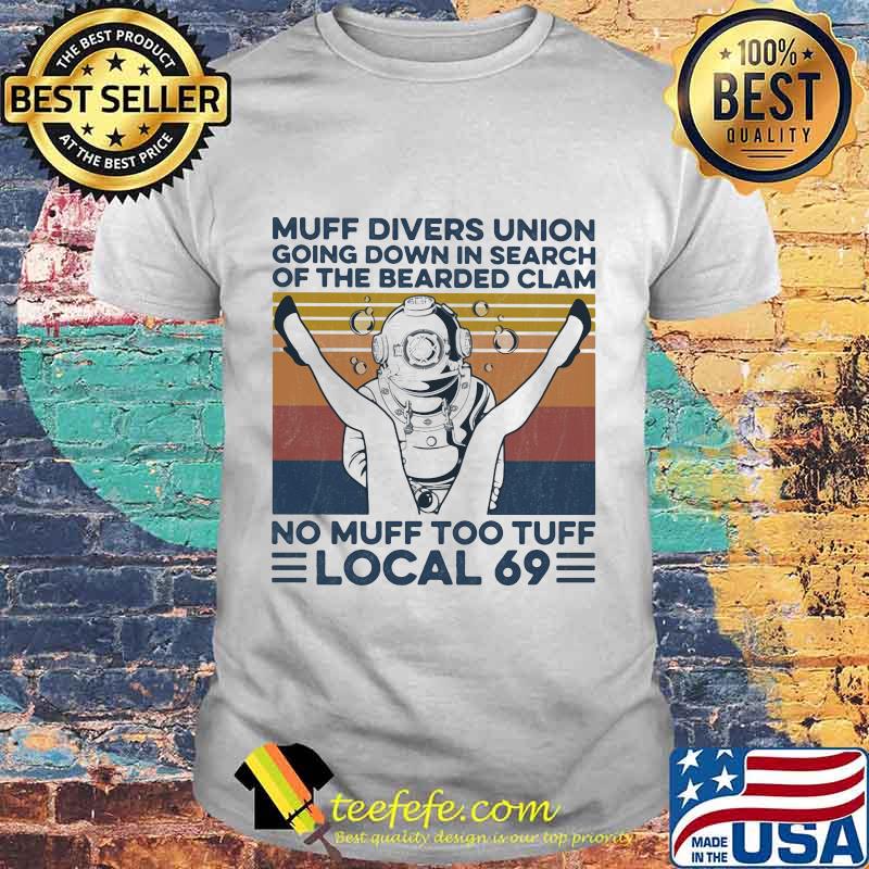MUFF DIVERS UNION GOING DOWN IN SEARCH OF THE BEARDED CLAM NO MUFF TOO TUFF LOCAL 69 VINTAGE RETRO SHIRT