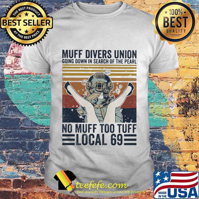 Muff divers union going down in search of the pearl no muff too tuff local 69 Vintage retro shirt