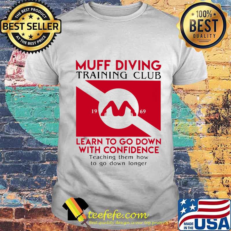 Muff diving training club 1969 learn to go down with confidence teaching them how to go down longer shirt Muff diving training club 1969 learn to go down with confidence teaching them how to go down longer shirt