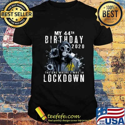 My 44th birthday 2020 the one where i was in lockdown Gas mask Corona virus shirt